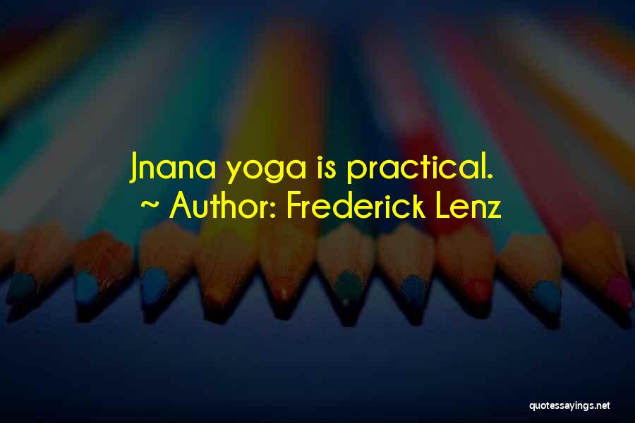 Frederick Lenz Quotes: Jnana Yoga Is Practical.