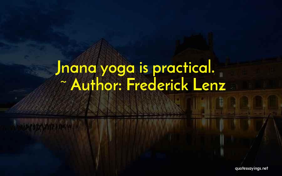 Frederick Lenz Quotes: Jnana Yoga Is Practical.