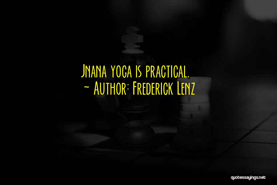 Frederick Lenz Quotes: Jnana Yoga Is Practical.