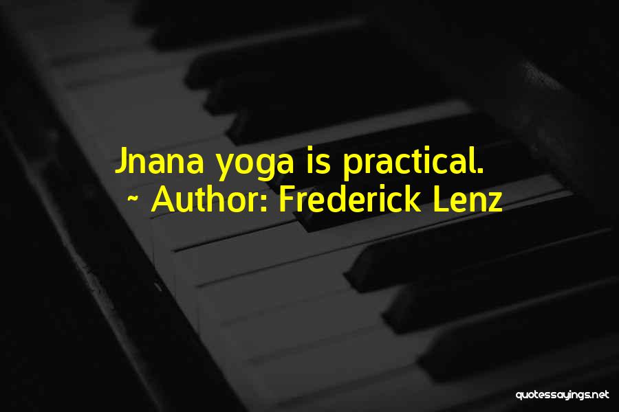 Frederick Lenz Quotes: Jnana Yoga Is Practical.