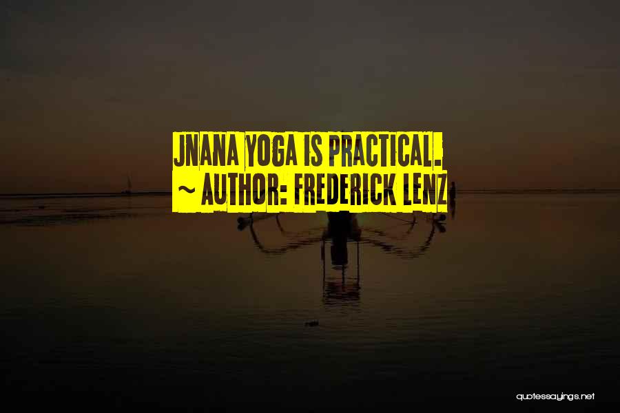 Frederick Lenz Quotes: Jnana Yoga Is Practical.