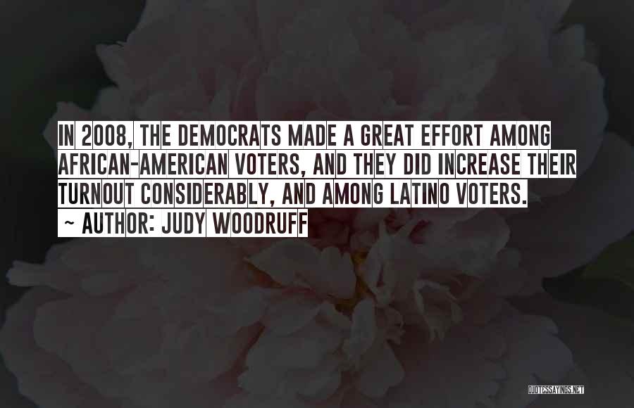 Judy Woodruff Quotes: In 2008, The Democrats Made A Great Effort Among African-american Voters, And They Did Increase Their Turnout Considerably, And Among