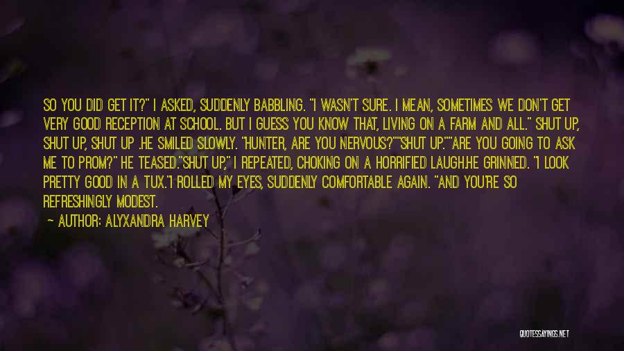 Alyxandra Harvey Quotes: So You Did Get It? I Asked, Suddenly Babbling. I Wasn't Sure. I Mean, Sometimes We Don't Get Very Good