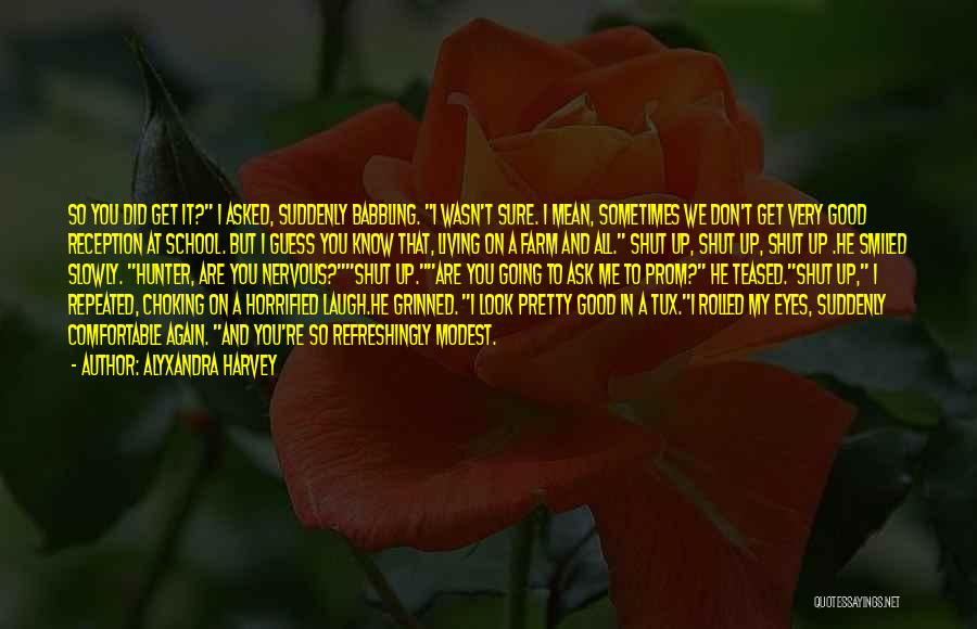 Alyxandra Harvey Quotes: So You Did Get It? I Asked, Suddenly Babbling. I Wasn't Sure. I Mean, Sometimes We Don't Get Very Good