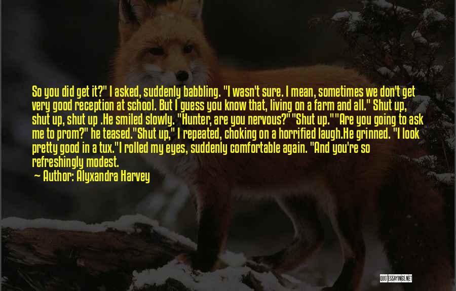 Alyxandra Harvey Quotes: So You Did Get It? I Asked, Suddenly Babbling. I Wasn't Sure. I Mean, Sometimes We Don't Get Very Good