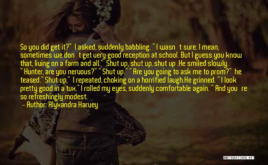 Alyxandra Harvey Quotes: So You Did Get It? I Asked, Suddenly Babbling. I Wasn't Sure. I Mean, Sometimes We Don't Get Very Good