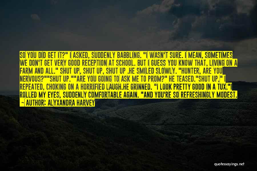 Alyxandra Harvey Quotes: So You Did Get It? I Asked, Suddenly Babbling. I Wasn't Sure. I Mean, Sometimes We Don't Get Very Good