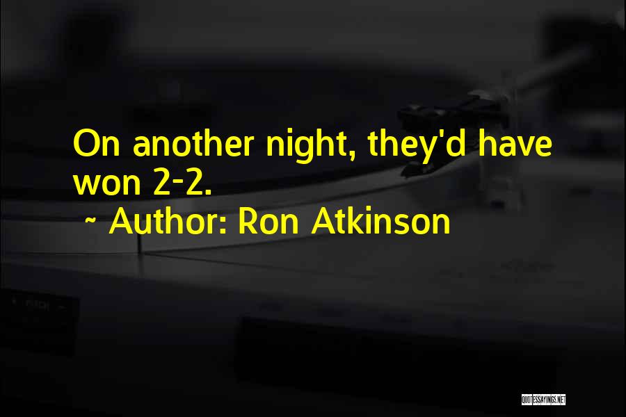 Ron Atkinson Quotes: On Another Night, They'd Have Won 2-2.