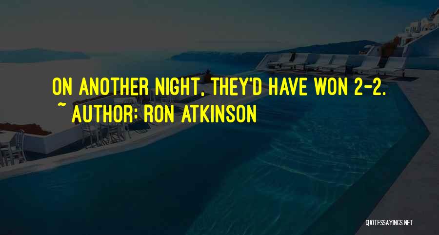 Ron Atkinson Quotes: On Another Night, They'd Have Won 2-2.