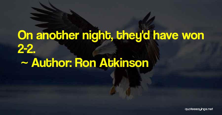 Ron Atkinson Quotes: On Another Night, They'd Have Won 2-2.