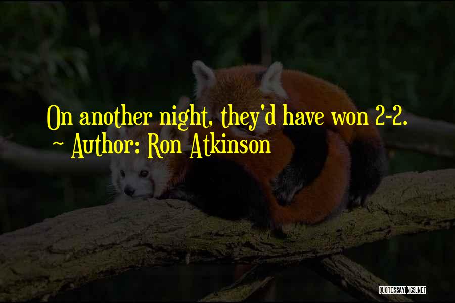 Ron Atkinson Quotes: On Another Night, They'd Have Won 2-2.