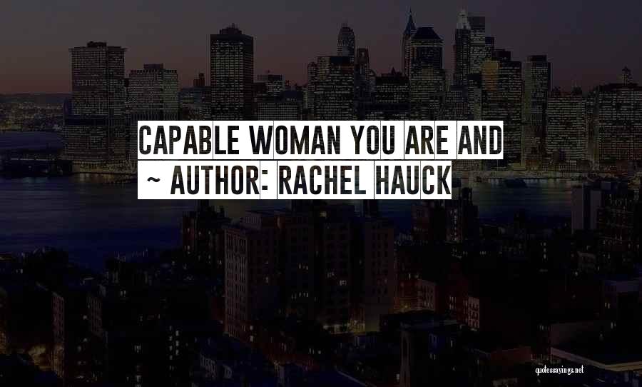 Rachel Hauck Quotes: Capable Woman You Are And