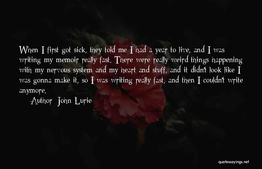 John Lurie Quotes: When I First Got Sick, They Told Me I Had A Year To Live, And I Was Writing My Memoir
