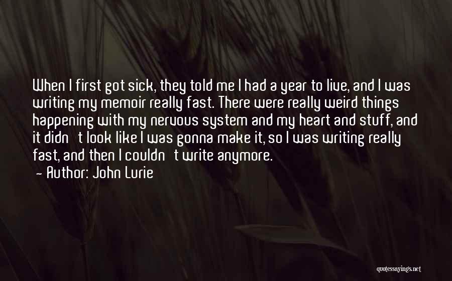 John Lurie Quotes: When I First Got Sick, They Told Me I Had A Year To Live, And I Was Writing My Memoir