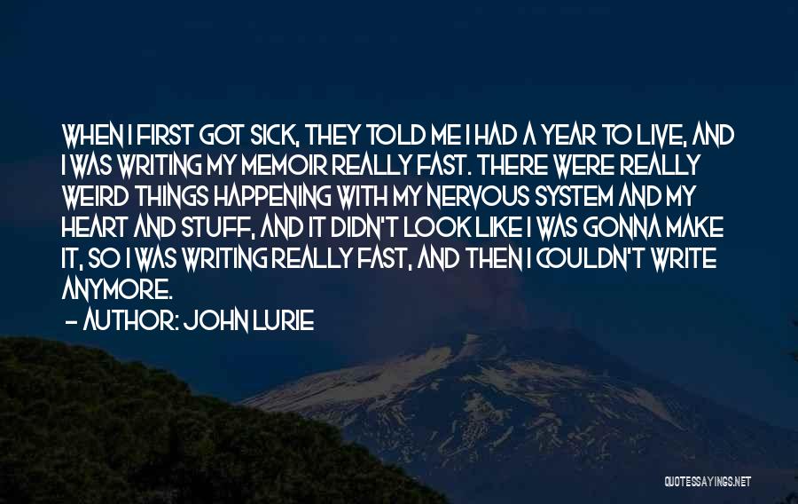 John Lurie Quotes: When I First Got Sick, They Told Me I Had A Year To Live, And I Was Writing My Memoir
