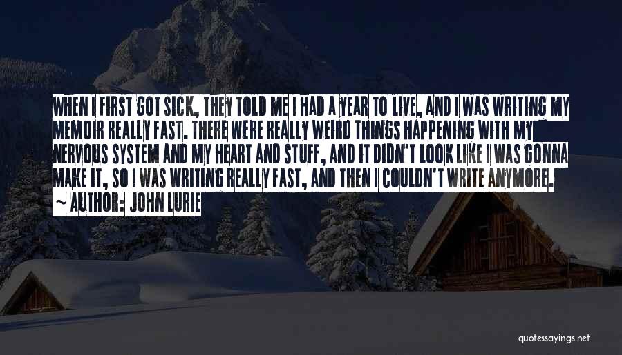 John Lurie Quotes: When I First Got Sick, They Told Me I Had A Year To Live, And I Was Writing My Memoir