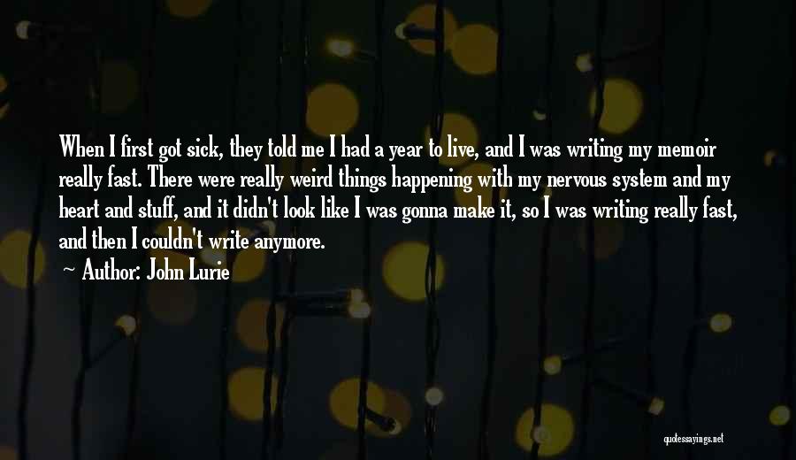John Lurie Quotes: When I First Got Sick, They Told Me I Had A Year To Live, And I Was Writing My Memoir