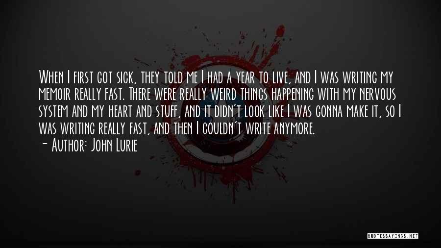 John Lurie Quotes: When I First Got Sick, They Told Me I Had A Year To Live, And I Was Writing My Memoir