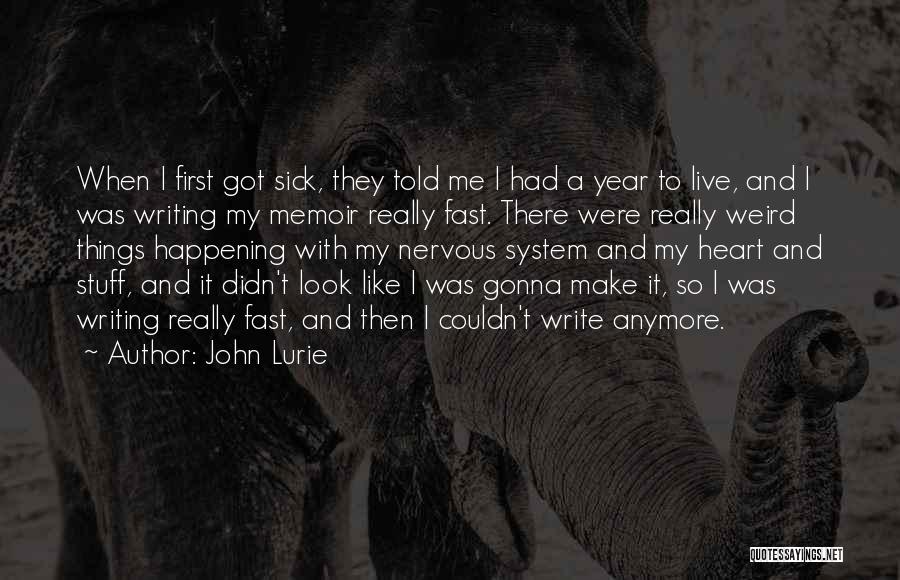 John Lurie Quotes: When I First Got Sick, They Told Me I Had A Year To Live, And I Was Writing My Memoir