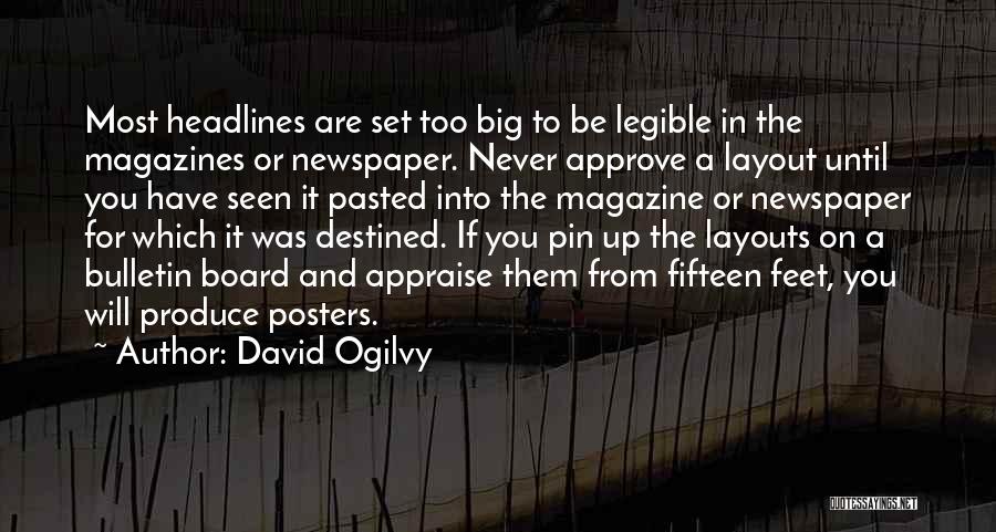 David Ogilvy Quotes: Most Headlines Are Set Too Big To Be Legible In The Magazines Or Newspaper. Never Approve A Layout Until You