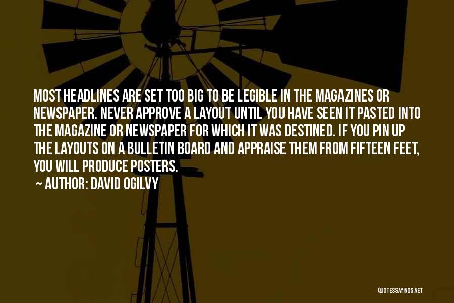 David Ogilvy Quotes: Most Headlines Are Set Too Big To Be Legible In The Magazines Or Newspaper. Never Approve A Layout Until You