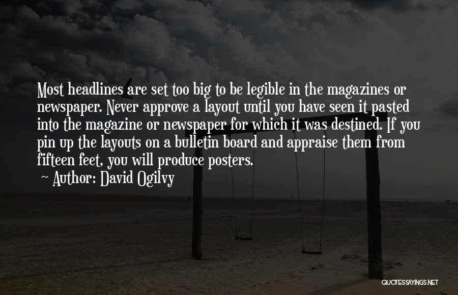 David Ogilvy Quotes: Most Headlines Are Set Too Big To Be Legible In The Magazines Or Newspaper. Never Approve A Layout Until You