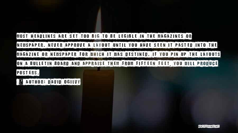 David Ogilvy Quotes: Most Headlines Are Set Too Big To Be Legible In The Magazines Or Newspaper. Never Approve A Layout Until You