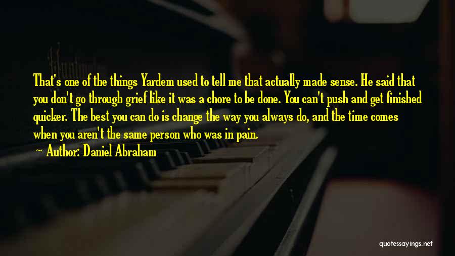 Daniel Abraham Quotes: That's One Of The Things Yardem Used To Tell Me That Actually Made Sense. He Said That You Don't Go