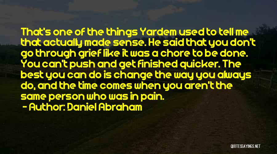 Daniel Abraham Quotes: That's One Of The Things Yardem Used To Tell Me That Actually Made Sense. He Said That You Don't Go