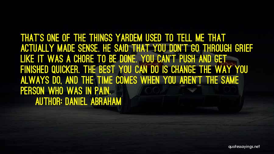 Daniel Abraham Quotes: That's One Of The Things Yardem Used To Tell Me That Actually Made Sense. He Said That You Don't Go