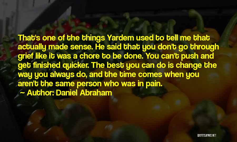Daniel Abraham Quotes: That's One Of The Things Yardem Used To Tell Me That Actually Made Sense. He Said That You Don't Go