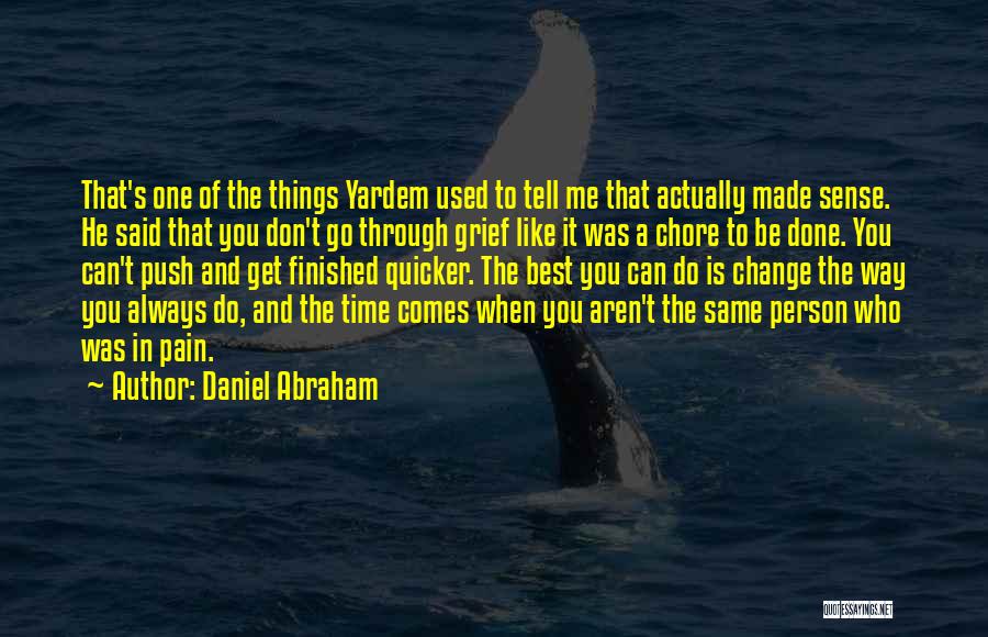 Daniel Abraham Quotes: That's One Of The Things Yardem Used To Tell Me That Actually Made Sense. He Said That You Don't Go