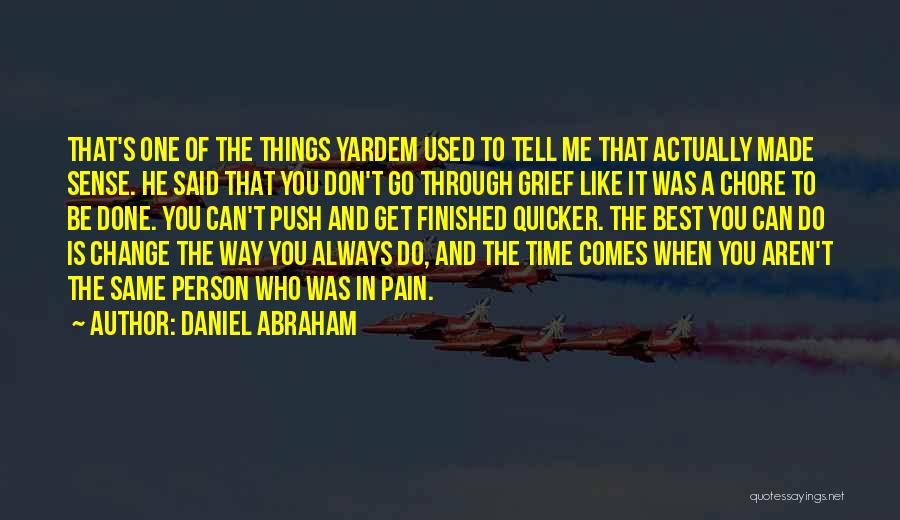 Daniel Abraham Quotes: That's One Of The Things Yardem Used To Tell Me That Actually Made Sense. He Said That You Don't Go