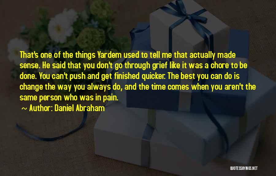 Daniel Abraham Quotes: That's One Of The Things Yardem Used To Tell Me That Actually Made Sense. He Said That You Don't Go