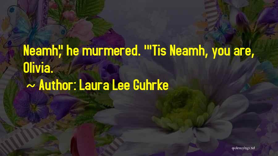 Laura Lee Guhrke Quotes: Neamh, He Murmered. 'tis Neamh, You Are, Olivia.