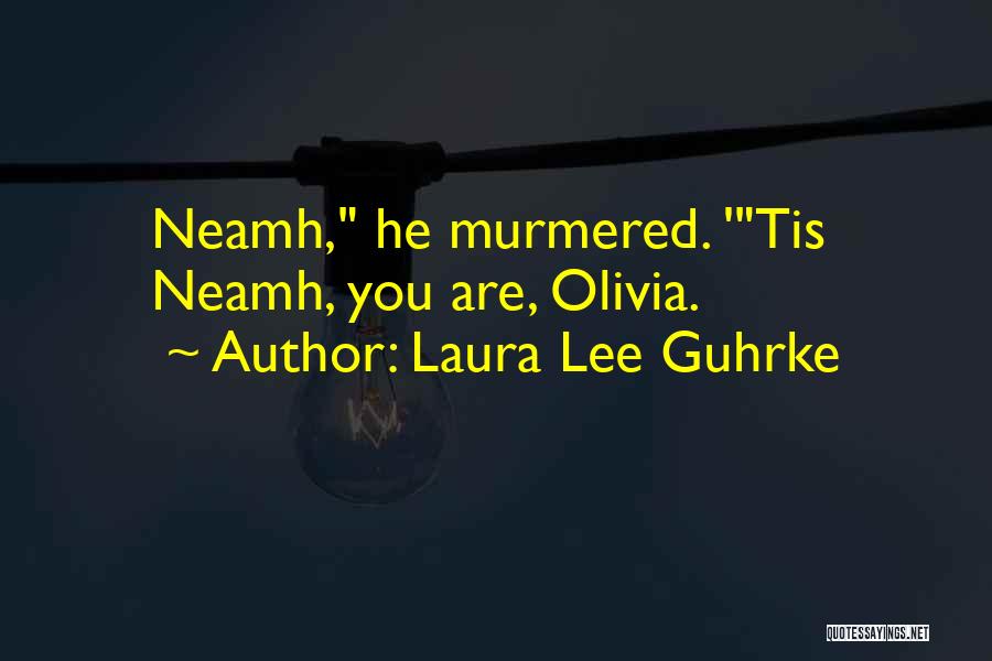 Laura Lee Guhrke Quotes: Neamh, He Murmered. 'tis Neamh, You Are, Olivia.