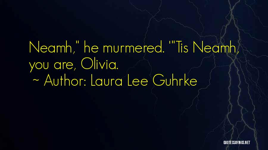 Laura Lee Guhrke Quotes: Neamh, He Murmered. 'tis Neamh, You Are, Olivia.