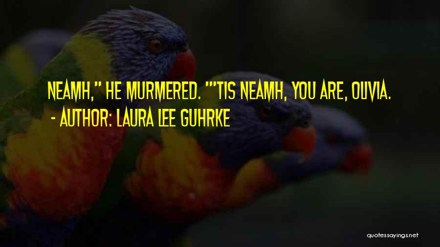 Laura Lee Guhrke Quotes: Neamh, He Murmered. 'tis Neamh, You Are, Olivia.