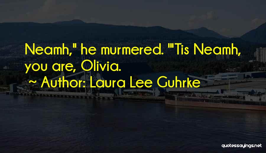 Laura Lee Guhrke Quotes: Neamh, He Murmered. 'tis Neamh, You Are, Olivia.