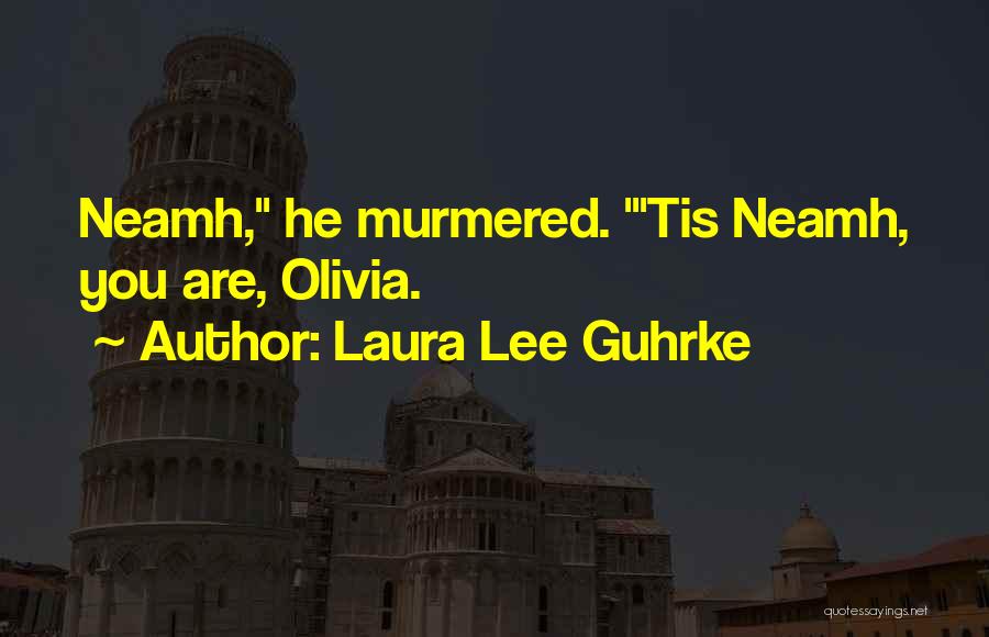 Laura Lee Guhrke Quotes: Neamh, He Murmered. 'tis Neamh, You Are, Olivia.