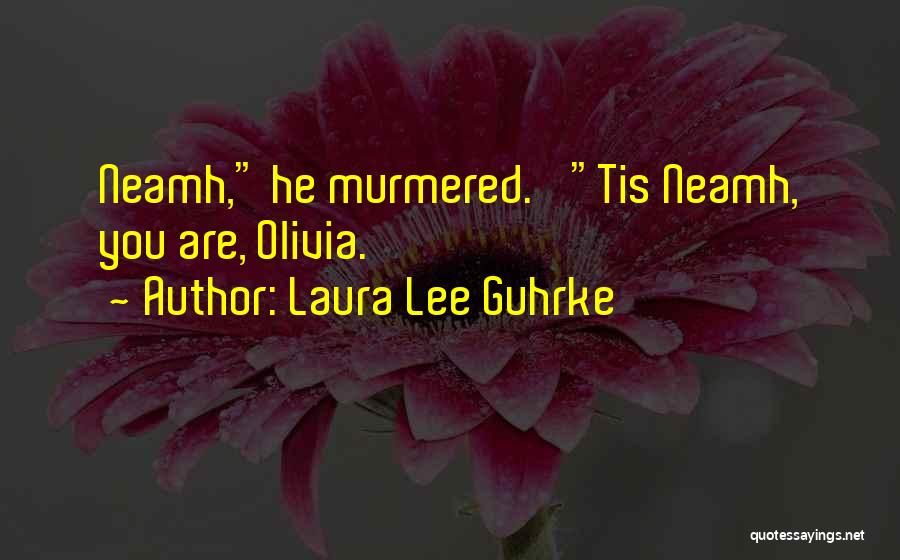 Laura Lee Guhrke Quotes: Neamh, He Murmered. 'tis Neamh, You Are, Olivia.