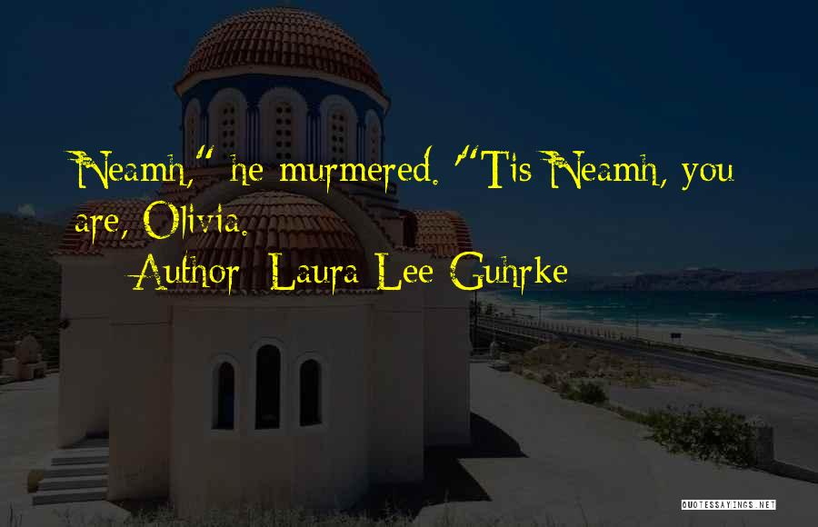 Laura Lee Guhrke Quotes: Neamh, He Murmered. 'tis Neamh, You Are, Olivia.