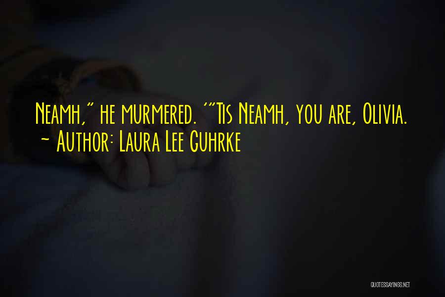 Laura Lee Guhrke Quotes: Neamh, He Murmered. 'tis Neamh, You Are, Olivia.