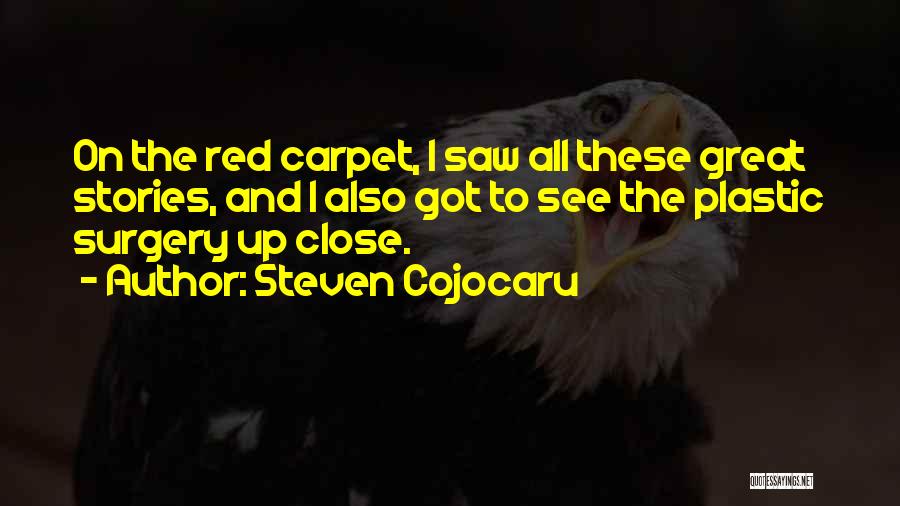 Steven Cojocaru Quotes: On The Red Carpet, I Saw All These Great Stories, And I Also Got To See The Plastic Surgery Up