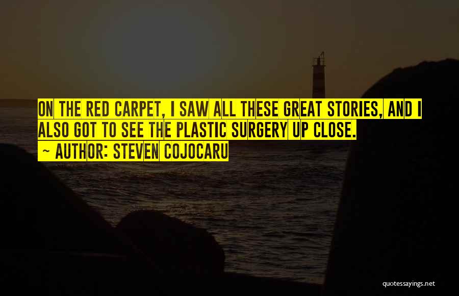 Steven Cojocaru Quotes: On The Red Carpet, I Saw All These Great Stories, And I Also Got To See The Plastic Surgery Up