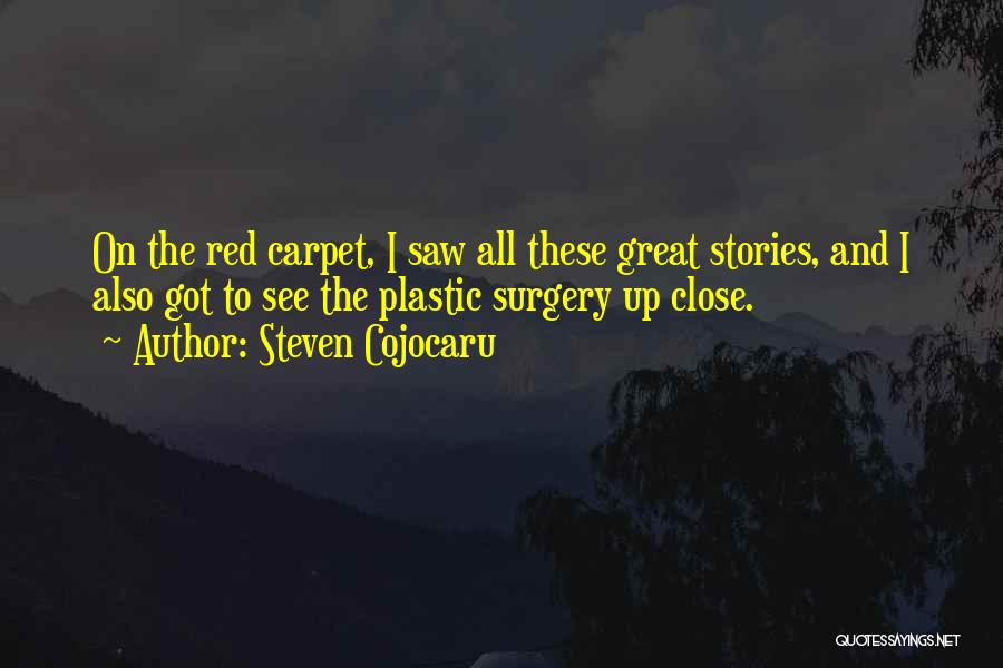 Steven Cojocaru Quotes: On The Red Carpet, I Saw All These Great Stories, And I Also Got To See The Plastic Surgery Up