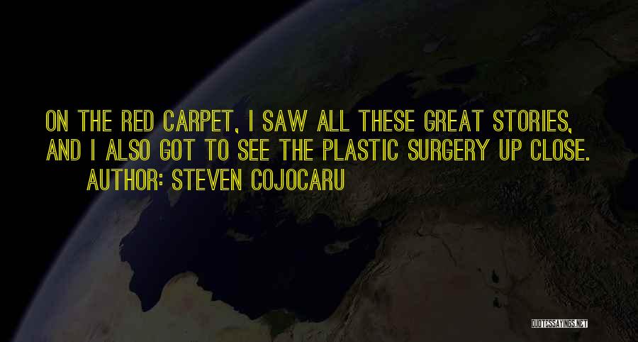 Steven Cojocaru Quotes: On The Red Carpet, I Saw All These Great Stories, And I Also Got To See The Plastic Surgery Up