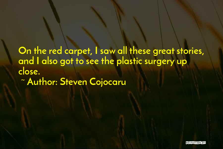 Steven Cojocaru Quotes: On The Red Carpet, I Saw All These Great Stories, And I Also Got To See The Plastic Surgery Up