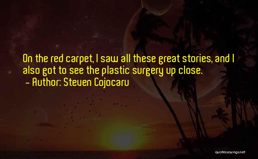 Steven Cojocaru Quotes: On The Red Carpet, I Saw All These Great Stories, And I Also Got To See The Plastic Surgery Up