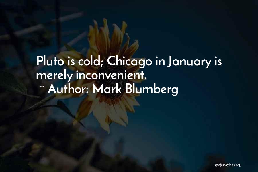 Mark Blumberg Quotes: Pluto Is Cold; Chicago In January Is Merely Inconvenient.